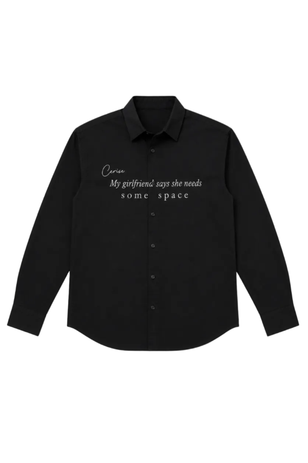 MY GIRLFRIEND SAYS I NEED SOME SPACE SHIRT