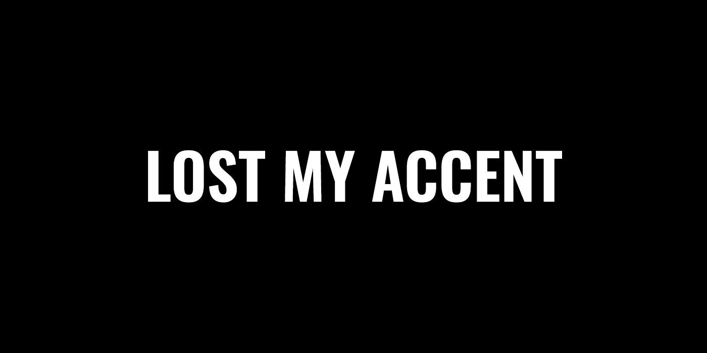 Lost My Accent