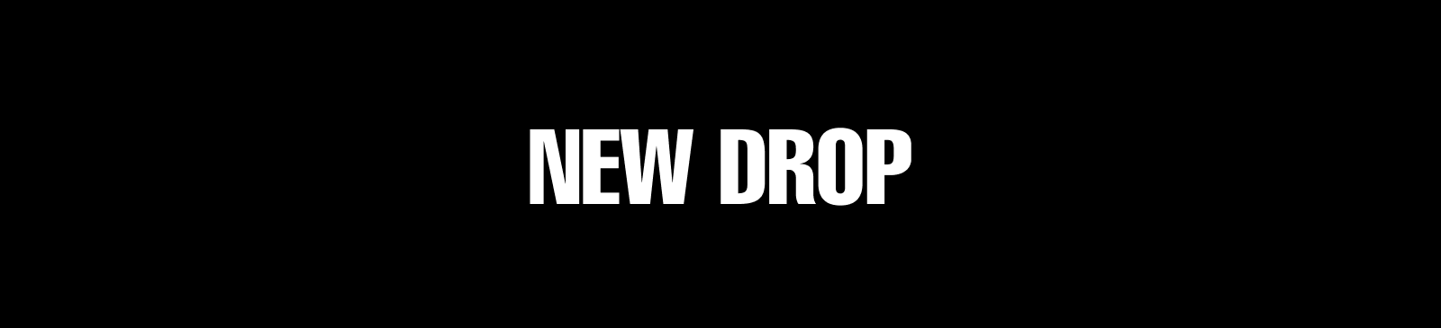 NEW DROP