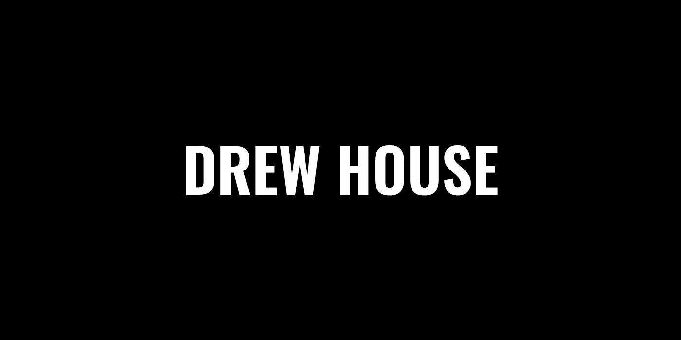 DREW HOUSE