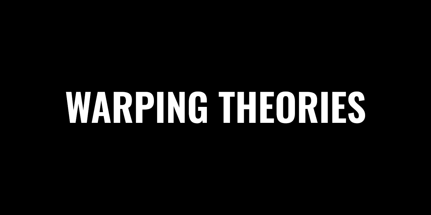 Warping Theories