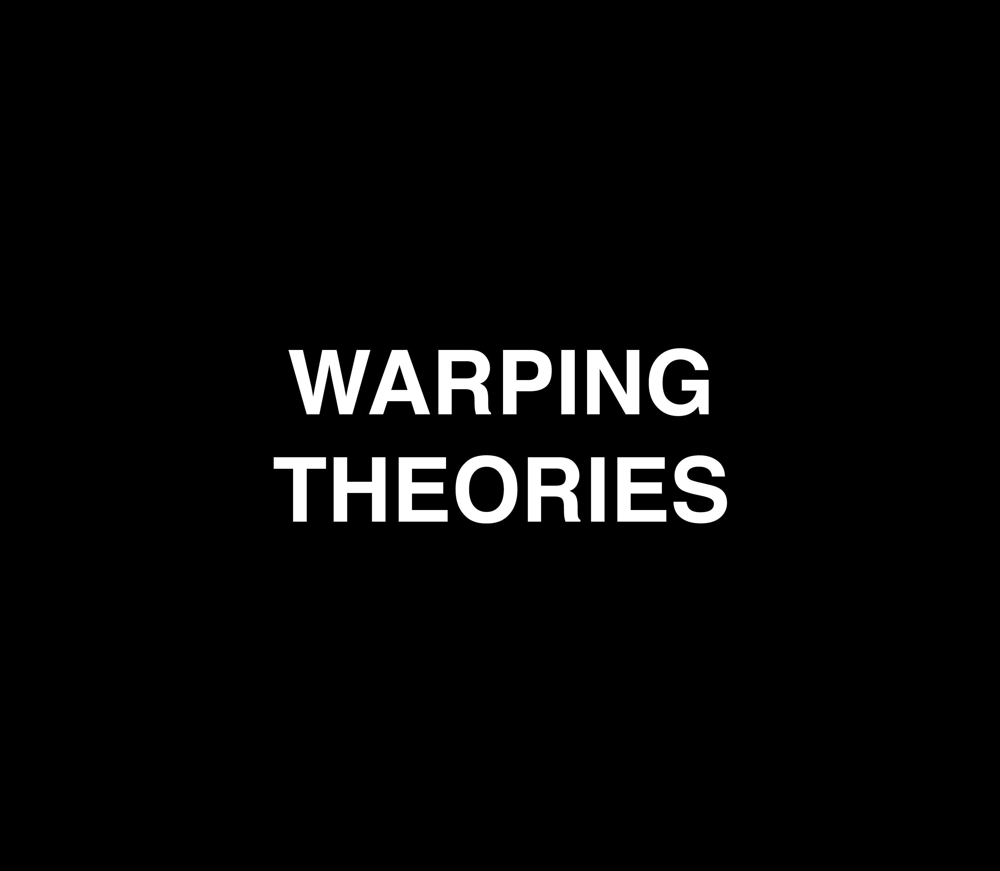 Warping Theories